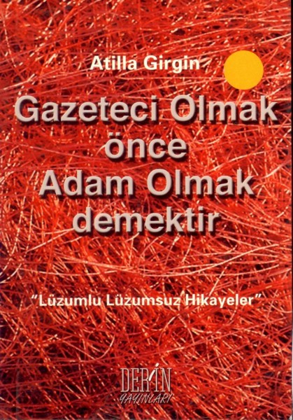 Gazeteci Olmak Önce Adam Olmak Demektir