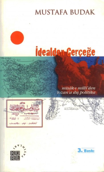 Idealden Gercege; Misâk-i Milli'den Lozan'a Dis Politika