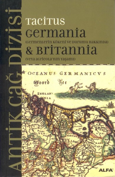 Germania & Britannia; Germenlerin Kökeni ve Durumu Hakkinda Veya Agricola'nin Yasami
